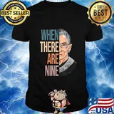 When There Are Nine RBG Ruth Bader Ginsburg Notorious Tshirt T-Shirt