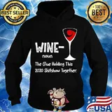 Wine noun The Glue Holding This 2020 Shitshow Together T-Shirt Hoodie