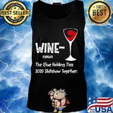 Wine noun The Glue Holding This 2020 Shitshow Together T-Shirt Tank top