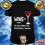 Wine noun The Glue Holding This 2020 Shitshow Together T-Shirt