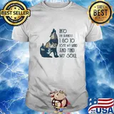 Wolf into the darkness i go to lose my mind and find my soul shirt