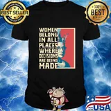 Women Belong in All Places T-Shirt
