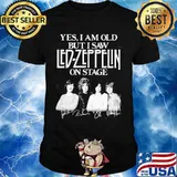 Yes i am old but i saw led zeppelin on stage shirt