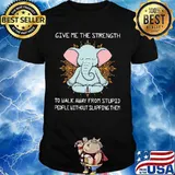 Yoga elephant give me the strength to walk away from stupid people without slapping them shirt