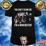 You can't scare me i'm a winchester shirt