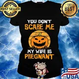 You Don't Scare Me My Wife Is Pregnant T-Shirt Ladies tee