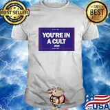 You're In a Cult Anti-Trump 2020 T-Shirt