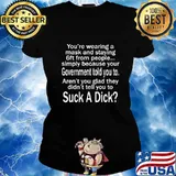 You're Wearing A Mask And Staying 6ft From People Shirt T-Shirt Ladies tee