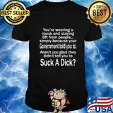You're Wearing A Mask And Staying 6ft From People Shirt T-Shirt