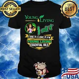 Young living i sell it i use i love it i am a young living essential oils shirt