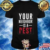 Your neighbor is a pest T-Shirt