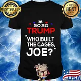 2020 Trump Who Built The Cages Joe Shirt