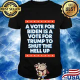 A Vote For Biden is a Vote for Trump to Shut Funny 2020 T-Shirt