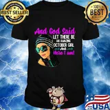 And God Said Let There Be An Amazing October Girl And Here I Am Shirt
