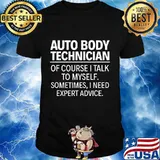 Auto body technician of course i talk to myself quote shirt