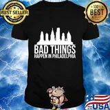 Bad things happen in philadelphia T-Shirt