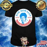 Bob morales vote 2020 it's not his first or hist last shirt