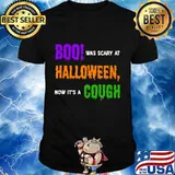 Boo! Was Scary At Halloween, Now It’s A Cough T-Shirt