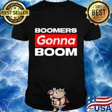 Boomers gonna boom Viral Social Media Gifts T-Shirt