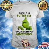 Buckle up buttercup you just flipped my grinch switch shirt