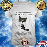 Cat coffee spelled backwards is eeffoc i don't give eeffoc until i've had my coffee shirt
