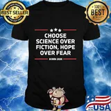 Choose Science Over Fiction, Hope Over Fear Joe Biden 2020 Shirt