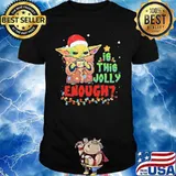 Christmas baby yoda is this jolly enough shirt