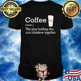 Coffee dunkin donuts noun the glue holding this 2020 shitshow together shirt