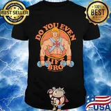 Do you even lift bro shirt