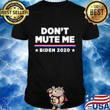 Don’t mute me joe biden 2020 shirt