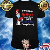 Dr seuss i will wear my mask here or there i will social distancing everywhere shirt