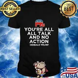 Elephant You're All All Talk And No Action Donald Trump Shirt