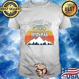 Funny Myanmar Gift, Trust Me I'm From Myanmar T-Shirt