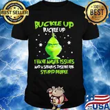 Grinch buckle up buttercup i have anger issues and a serious dislike for stupid people shirt