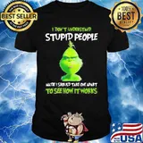 Grinch i don't understand stupid people maybe i should take one apart to see how it works shirt