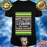 Happy holidays from the lesbian family member everybody talks about ugly christmas shirt