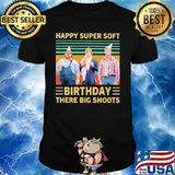 Happy super soft birthday there big shoots vintage retro shirt