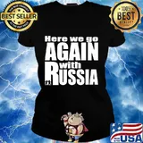 Here we go again with Russia trump Shirt Ladies tee