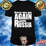 Here we go again with Russia trump Shirt