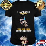 Horse cowboys i may not be perfect but i'm bull rider and that's close enough shirt