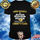I am an army veteran i love freedom i wore dog tags i have a dd214 i don't care shirt