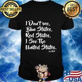 I Don't See Blue States Red States I See The United States Joe Biden Shirt