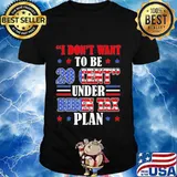I don't want to be 20 cent under biden tax plan shirt