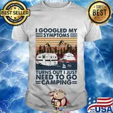 I googled my symptoms turns out i just need to go camping vintage retro shirt