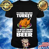 I'm Gonna Need Some Turkey To Wash Down This Beer T-Shirt