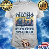 I'm not yelling i'm a ford worker that's how we talk vintage retro shirt
