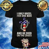 I only kneel for one man and he died on the cross jesus american flag shirt