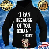 I ran because of bidan tunny trump Biden 2020 Shirt Hoodie