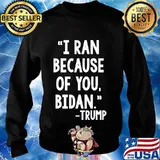 I ran because of bidan tunny trump Biden 2020 Shirt Sweater