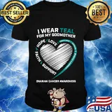 I Wear Teal For My Godmother Ovarian Cancer Awareness Shirt